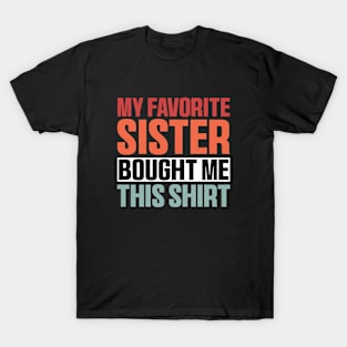 My Favorite Sister Bought Me This Shirt, Funny Brother Sister T-Shirt